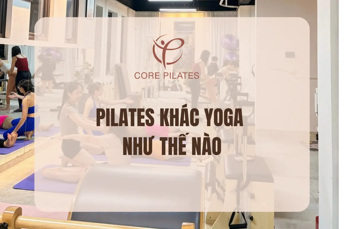 Pilates khác Yoga như thế nào? Nên tập Pilates hay Yoga?